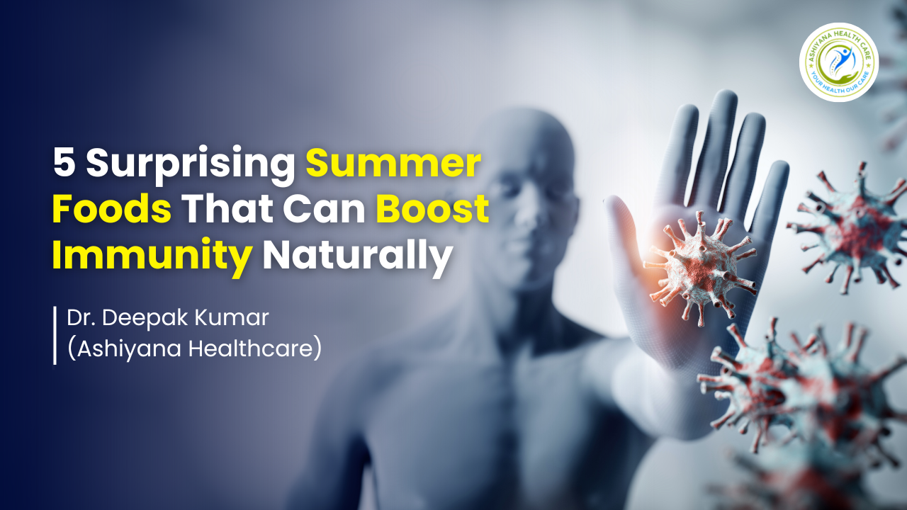 blog_image/5_Surprising_Summer_Foods_That_Can_Boost_Immunity_Naturally_Ashiyana_Healthcare.png