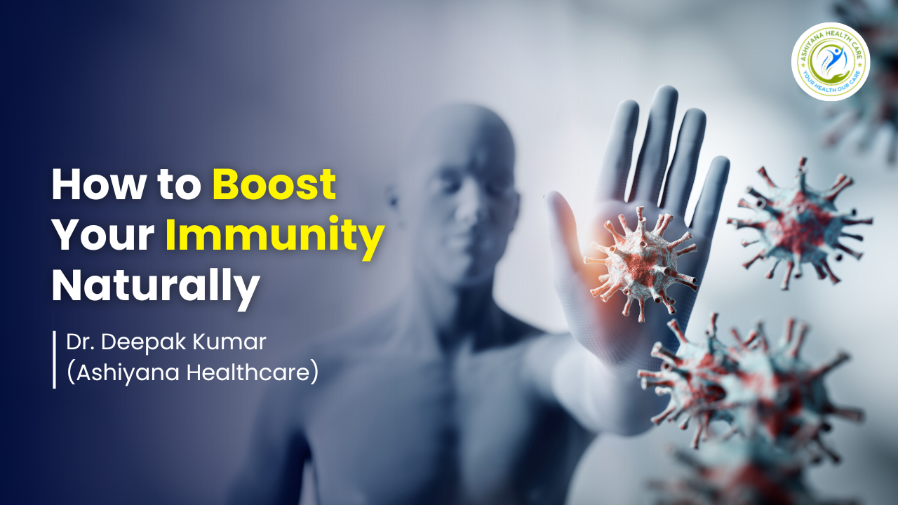 blog_image/How-to-Boost-Your-Immunity-Naturally-By-Ashiyana-Healthcare.png