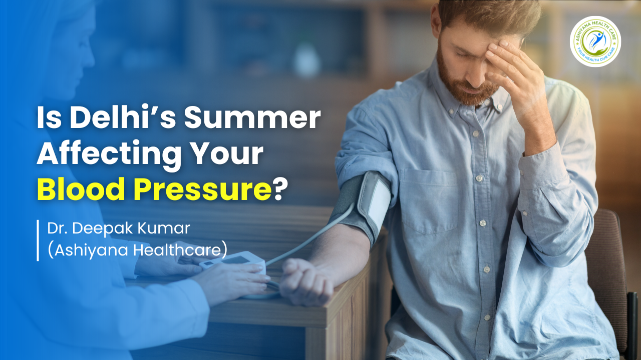 blog_image/Is_Delhis_Summer_Affecting_Your_Blood_Pressure_BY_Ashiyana_Healthcare.png