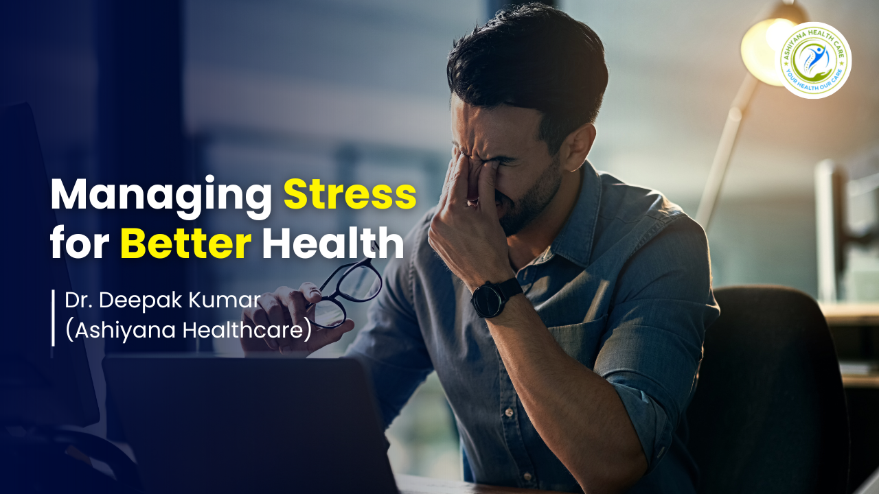 blog_image/Managing_Stress_for_Better_Health_By_Ashiyana_Healthcare.png