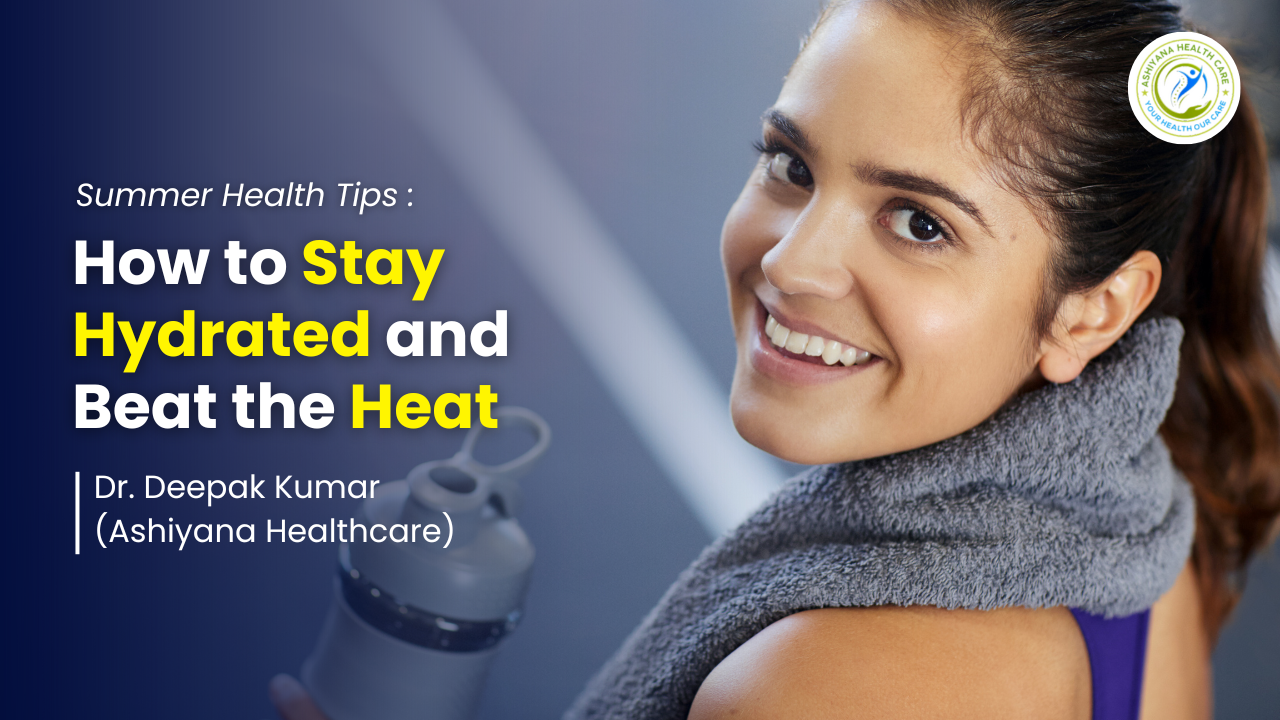 blog_image/Summer_Health_Tips_How_to_Stay_Hydrated_and_Beat_the_Heat_by_ashiyana_healthcare.png