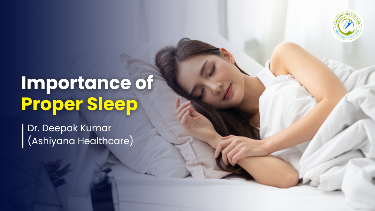 blog_image/The_Importance_of_Proper_Sleep_By_Ashiyana_Halthcare.png
