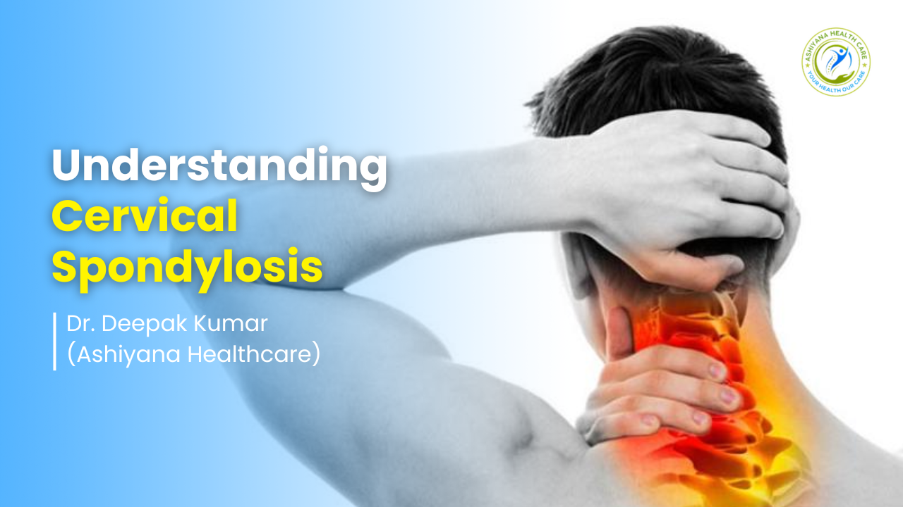 blog_image/Understanding_Cervical_Spondylisis_by_Ashiyana_Healthcare.png