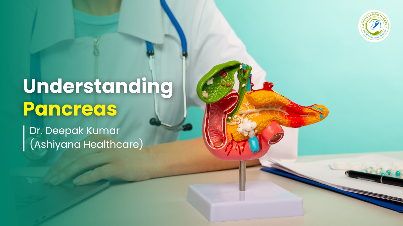 blog_image/Understanding_Pancreas_By_Ashiyana_Healthcare.png